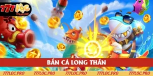 Bắn Cá Long Thần 777LOC - Thỏa Sức Trải Nghiệm Đại Dương