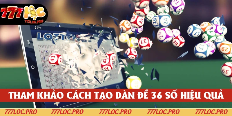 Theo dõi cách tạo dàn đề gồm 36 số hiệu quả