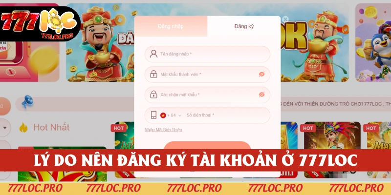 Lý do khiến bạn nên đăng ký thành viên tại 777LOC ngay