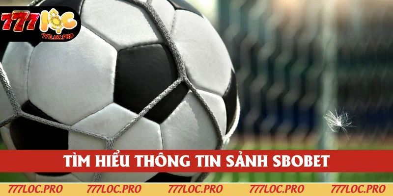 Khái quát thông tin về sảnh thể thao SBOBET tại 777LOC