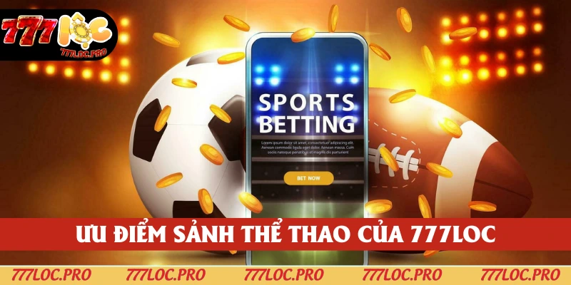 Không thể bỏ lỡ thế mạnh hoành tráng sảnh thể thao của 777LOC
